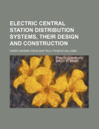 Electric Central Station Distribution Systems, Their Design and Construction