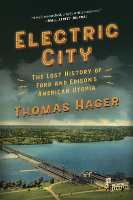 Electric City: The Lost History of Ford and Edison's American Utopia - Hager, Thomas
