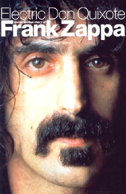 Electric Don Quixote: The Definitive Story of Frank Zappa - Slaven, Neil