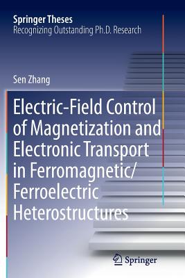 Electric-Field Control of Magnetization and Electronic Transport in Ferromagnetic/Ferroelectric Heterostructures - Zhang, Sen