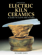 Electric Kiln Ceramics: A Guide to Clays and Glazes - Zakin, Richard