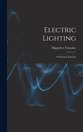 Electric Lighting: A Practical Treatise
