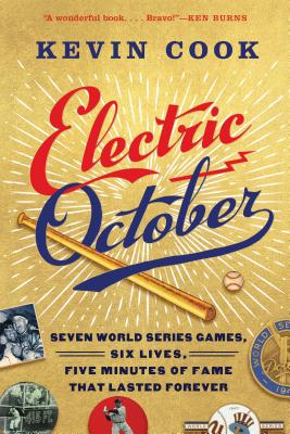Electric October: Seven World Series Games, Six Lives, Five Minutes of Fame That Lasted Forever - Cook, Kevin