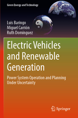 Electric Vehicles and Renewable Generation: Power System Operation and Planning Under Uncertainty - Baringo, Luis, and Carrin, Miguel, and Domnguez, Ruth