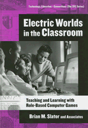 Electric Worlds in the Classroom: Teaching and Learning with Role-Based Computer Games - Slator, Brian M, and Beckwith, Richard T, and Chaput, Harold