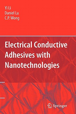 Electrical Conductive Adhesives with Nanotechnologies - Li, and Lu, Daniel, and Wong, C P