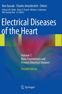 Electrical Diseases of the Heart: Volume 1: Basic Foundations and Primary Electrical Diseases - Gussak, Ihor (Editor), and Antzelevitch, Charles (Editor), and Wilde, Arthur A.M. (Associate editor)
