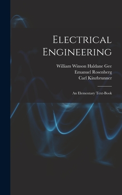 Electrical Engineering: An Elementary Text-Book - Kinzbrunner, Carl, and Gee, William Winson Haldane, and Rosenberg, Emanuel