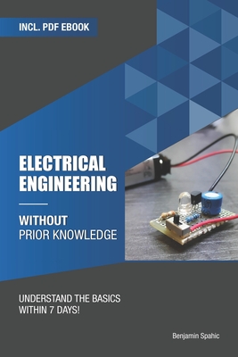 Electrical engineering without prior knowledge: Understand the basics within 7 days - Spahic, Benjamin