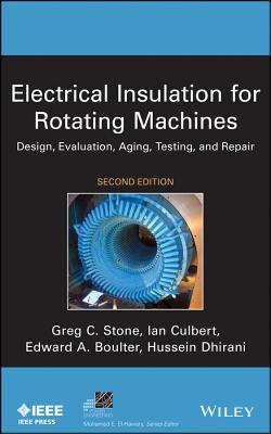 Electrical Insulation for Rotating Machines: Design, Evaluation, Aging, Testing, and Repair - Stone, Greg C., and Culbert, Ian, and Boulter, Edward A.