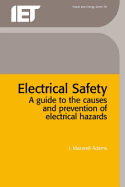 Electrical Safety: A Guide to the Causes and Prevention of Electrical Hazards