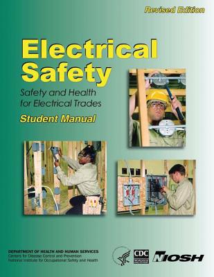 Electrical Safety: Safety and Health for Electrical Trades - And Prevention, Centers for Disease Cont, and Safety and Health, National Institute Fo, and Human Services, D