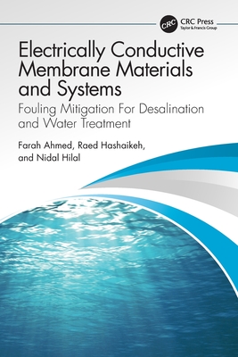 Electrically Conductive Membrane Materials and Systems: Fouling Mitigation for Desalination and Water Treatment - Ahmed, Farah, and Hashaikeh, Raed, and Hilal, Nidal