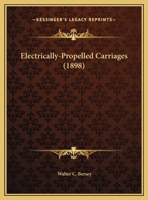 Electrically-Propelled Carriages (1898) - Bersey, Walter C