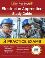 Electrician Apprentice Study Guide: 3 Practice Exams and IBEW Aptitude Test Prep Book [Includes Detailed Answer Explanations]
