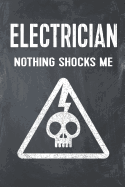 Electrician Nothing Shocks Me: Funny Skull Electrician Jobsite Lined Notebook Journal Planner Organizer