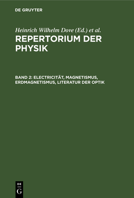 Electricit?t, Magnetismus, Erdmagnetismus, Literatur der Optik - Dove, Heinrich Wilhelm (Editor), and Moser, Ludwig (Editor)