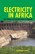 Electricity in Africa: The Politics of Transformation in Uganda