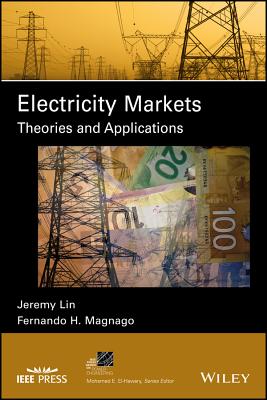 Electricity Markets: Theories and Applications - Lin, Jeremy, and Magnago, Fernando H