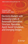 Electricity Markets with Increasing Levels of Renewable Generation: Structure, Operation, Agent-based Simulation, and Emerging Designs
