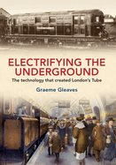 Electrifying the Underground: The Technology That Created London's Tube