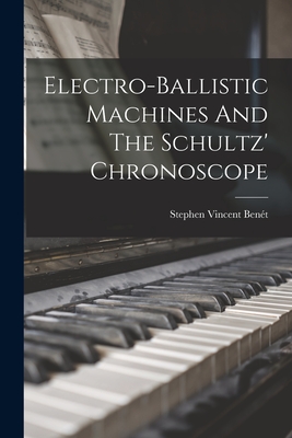 Electro-ballistic Machines And The Schultz' Chronoscope - Bent, Stephen Vincent