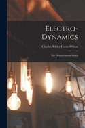 Electro-Dynamics; the Direct-Current Motor