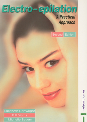 Electro-Epilation: A Practical Approach 2nd Edition - Morris, Gill, and Cartwright, Elizabeth, and Severn, Michele