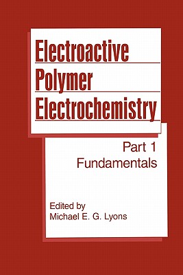 Electroactive Polymer Electrochemistry: Part 1: Fundamentals - Lyons, Michael E.G. (Editor)