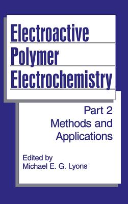 Electroactive Polymer Electrochemistry: Part 2: Methods and Applications - Lyons, Michael E G (Editor)