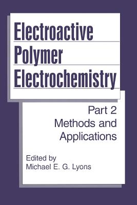 Electroactive Polymer Electrochemistry: Part 2: Methods and Applications - Lyons, Michael E G (Editor)