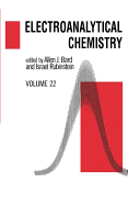 Electroanalytical Chemistry: A Series of Advances: Volume 22