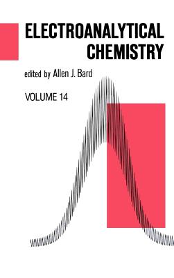 Electroanalytical Chemistry: A Series of Advances - Bard, Allen J, PH.D. (Editor)