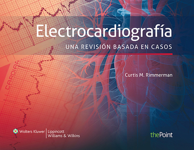 Electrocardiografa. Una Revisin Basada En Casos - Rimmerman, Curtis M, MD, and Griffin, Brian P, MD, Facc, and Kapadia, Samir R, MD, Facc