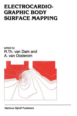 Electrocardiographic Body Surface Mapping: Proceedings of the Third International Symposium on Body Surface Mapping - Van Dam, H E (Editor), and Van Oosterom, A (Editor)