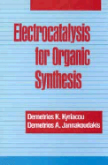 Electrocatalysis for Organic Synthesis - Kyriacou, Demetrios K, and Jannakoudakis, Demetrios A