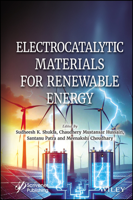 Electrocatalytic Materials for Renewable Energy - Shukla, Sudheesh K (Editor), and Hussain, Chaudhery Mustansar (Editor), and Patra, Santanu (Editor)