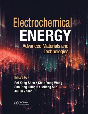 Electrochemical Energy: Advanced Materials and Technologies - Shen, Pei Kang (Editor), and Wang, Chao-Yang (Editor), and Jiang, San Ping (Editor)