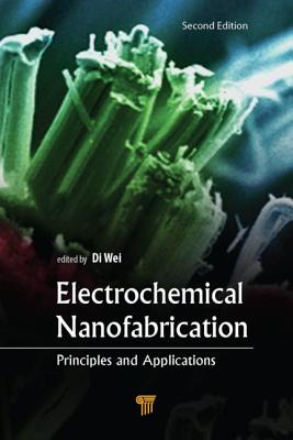 Electrochemical Nanofabrication: Principles and Applications, Second Edition - Wei, Di (Editor)