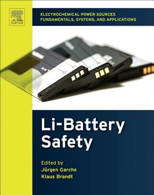 Electrochemical Power Sources: Fundamentals, Systems, and Applications: Li-Battery Safety - Garche, Jrgen (Editor), and Brandt, Klaus (Editor)