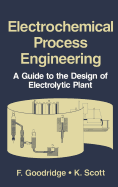 Electrochemical Process Engineering: A Guide to the Design of Electrolytic Plant