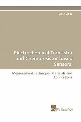 Electrochemical Transistor and Chemoresistor Based Sensors - Lange, Ulrich