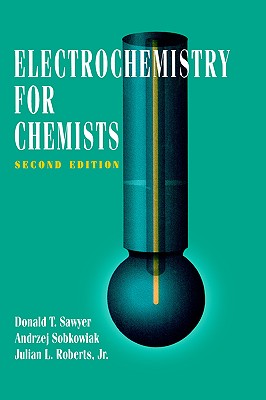 Electrochemistry for Chemists - Sawyer, Donald T, and Sobkowiak, Andrzej, and Roberts, Julian L