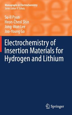 Electrochemistry of Insertion Materials for Hydrogen and Lithium - Pyun, Su-Il, and Shin, Heon-Cheol, and Lee, Jong-Won