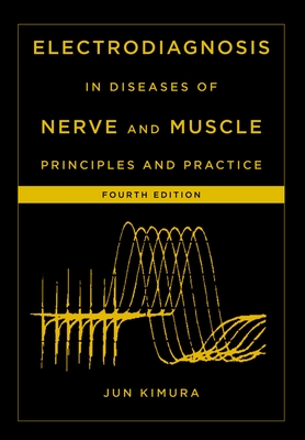 Electrodiagnosis in Diseases of Nerve and Muscle: Principles and Practice [With DVD] - Kimura, Jun