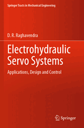 Electrohydraulic Servo Systems: Applications, Design and Control