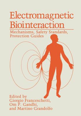 Electromagnetic Biointeraction: Mechanisms, Safety Standards, Protection Guides - Franceschetti, Giorgio