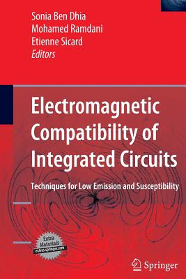 Electromagnetic Compatibility of Integrated Circuits: Techniques for Low Emission and Susceptibility - Ben Dhia, Sonia (Editor), and Ramdani, Mohamed (Editor), and Sicard, Etienne (Editor)