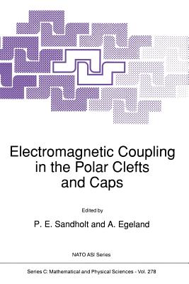 Electromagnetic Coupling in the Polar Clefts and Caps - Sandholt, Per Even (Editor), and Egeland, A (Editor)