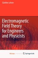 Electromagnetic Field Theory for Engineers and Physicists